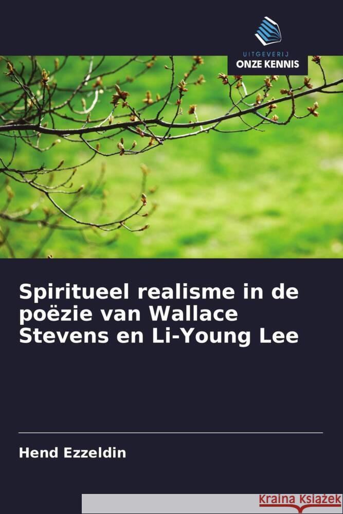 Spiritueel realisme in de poëzie van Wallace Stevens en Li-Young Lee Ezzeldin, Hend 9786208350598 Uitgeverij Onze Kennis - książka