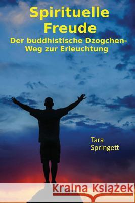 Spirituelle Freude: Der buddhistische Dzogchen-Weg zur Erleuchtung Schlappa, Monika 9781530429196 Createspace Independent Publishing Platform - książka