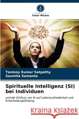 Spirituelle Intelligenz (SI) bei Individuen Tanmoy Kumar Satpathy, Sasmita Samanta 9786203487985 Verlag Unser Wissen - książka