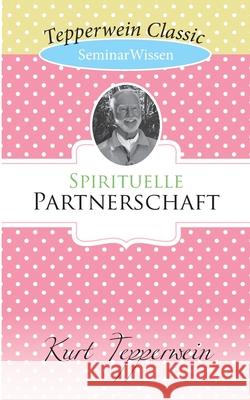 Spirituelle Partnerschaft: SeminarWissen Tepperwein, Kurt 9783750429130 Books on Demand - książka