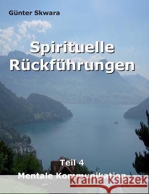 Spirituelle Rückführungen: Mentale Kommunikation Skwara, Günter 9783749429530 Books on Demand - książka