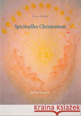 Spirituelles Christentum Franz Weber 9783741241154 Books on Demand - książka