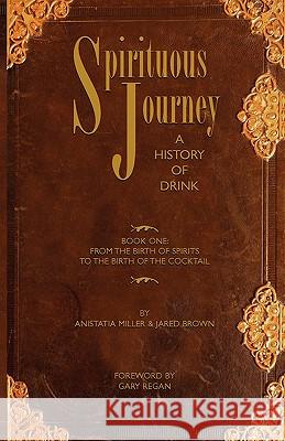 Spirituous Journey: A History of Drink, Book One Brown, Jared McDaniel 9780976093794 Jared Brown - książka