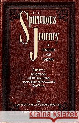 Spirituous Journey: A History of Drink, Book Two Brown, Jared McDaniel 9781907434068 MIXELLANY LIMITED - książka