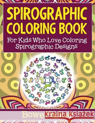 Spirographic Coloring Book: For Kids Who Love Coloring Spirograph Designs Bowe Packer 9781682121924 Speedy Kids - książka