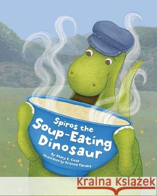 Spiros the Soup-Eating Dinosaur Mary E. Ciesa Kristina Tartara 9780578879390 Mary E. Ciesa - książka
