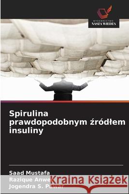 Spirulina prawdopodobnym zródlem insuliny Mustafa, Saad, Anwer, Razique, Pawar, Jogendra S. 9786209285844 Wydawnictwo Nasza Wiedza - książka