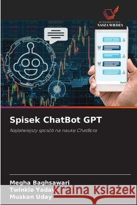 Spisek ChatBot GPT Baghsawari, Megha, Yadav, Twinkle, Uday, Muskan 9786209492167 Wydawnictwo Nasza Wiedza - książka