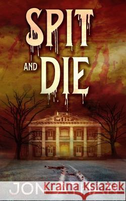 Spit and Die Jon Athan 9781978073821 Createspace Independent Publishing Platform - książka