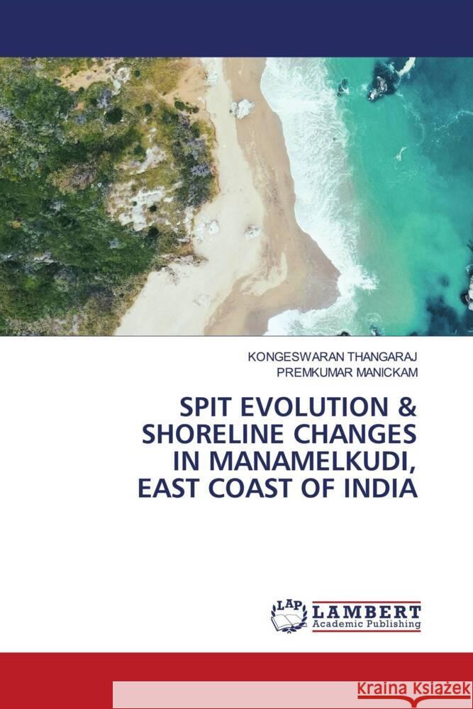 SPIT EVOLUTION & SHORELINE CHANGES IN MANAMELKUDI, EAST COAST OF INDIA THANGARAJ, KONGESWARAN, MANICKAM, PREMKUMAR 9786205525432 LAP Lambert Academic Publishing - książka