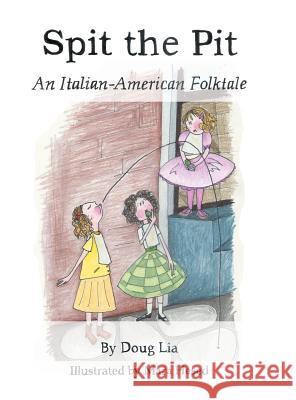 Spit the Pit: An Italian-American Folktale Doug Lia 9781524622145 Authorhouse - książka