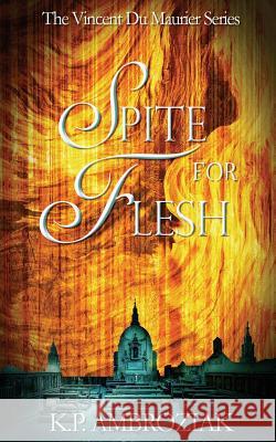 Spite for Flesh: The Vincent Du Maurier Series, Book 3 K. P. Ambroziak 9781547208531 Createspace Independent Publishing Platform - książka