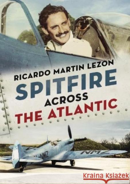 Spitfire Across The Atlantic Ricardo Martin Lezon 9781781553572 Fonthill Media Ltd - książka