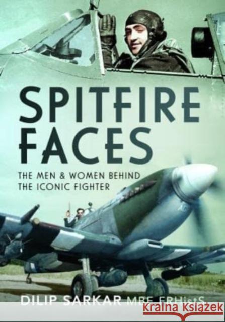 Spitfire Faces: The Men and Women Behind the Iconic Fighter Dilip Sarkar 9781399065313 Pen & Sword Books Ltd - książka