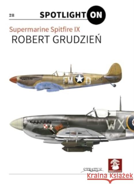 Spitfire IX vol. 1 Robert Grudzien 9788367227414 Wydawnictwo STRATUS, Artur Juszczak - książka