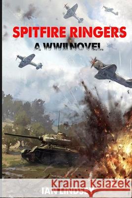 Spitfire Ringers: A WWII Novel Ian Lindsey 9781717872494 Independently Published - książka