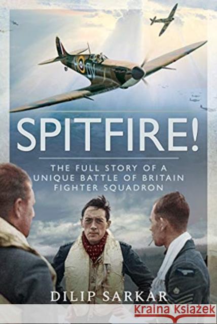 Spitfire!: The Full Story of a Unique Battle of Britain Fighter Squadron Dilip Sarkar 9781526732811 Air World - książka