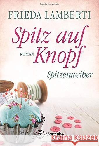 Spitz auf Knopf : Spitzenweiber Lamberti, Frieda 9781503954229 Montlake Romance - książka