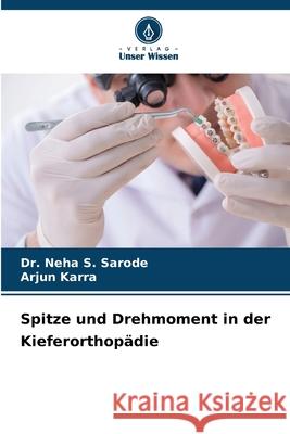 Spitze und Drehmoment in der Kieferorthop?die Neha S. Sarode Arjun Karra 9786207771295 Verlag Unser Wissen - książka