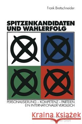 Spitzenkandidaten Und Wahlerfolg: Personalisierung -- Kompetenz -- Parteien. Ein Internationaler Vergleich Frank Brettschneider 9783531137223 Vs Verlag Fur Sozialwissenschaften - książka