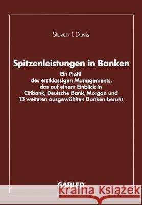 Spitzenleistungen in Banken: Ein Profil Des Erstklassigen Managements, Das Auf Einem Einblick in Citibank, Deutsche Bank, Morgan Und 13 Weiteren Au Davis, Steven I. 9783409147323 Springer - książka