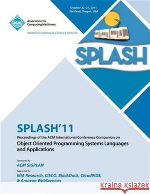 SPLASH 11 Proceedings of the ACM International Conference Companion on Object Oriented Programming Systems, Languages and Applications Splash 11 Conference Committee 9781450309424 ACM Press - książka