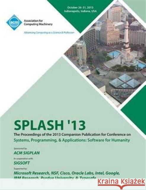 Splash 13 the Proceedings of the 2013 Companion Publication on Systems, Programming & Applications: Software for Humanity Splash 13 Conference Committee 9781450326841 ACM - książka
