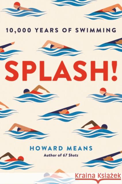 Splash! : 10,000 Years of Swimming Howard Means 9780306845666 Da Capo Press - książka