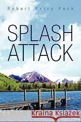 Splash Attack Robert Perry Peck 9781456839215 Xlibris Corporation - książka