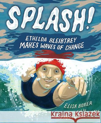 Splash!: Ethelda Bleibtrey Makes Waves of Change Elisa Boxer Elizabeth Baddeley 9781534111431 Sleeping Bear Press - książka