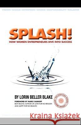 Splash! How Women Entrepreneurs Dive Into Success Lorin Belle Marci Shimoff 9780976955818 Big Fish Publishing Inc - książka