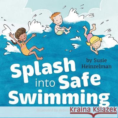 Splash into Safe Swimming Susie Heinzelman, Rebecca Hirsch 9781645383628 Orange Hat Publishing - książka