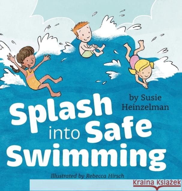 Splash into Safe Swimming Susie Heinzelman, Rebecca Hirsch 9781645383642 Orange Hat Publishing - książka