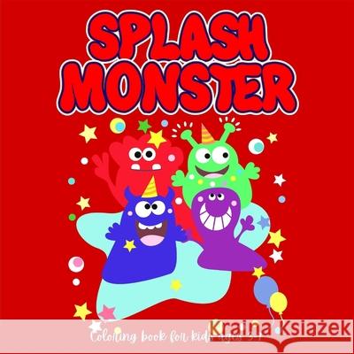 SPLASH MONSTER Coloring book for Kids: Perfect Halloween Gift for kids Fun & Cute Coloring Pages for kids ages 3-7 Coloring pages with Funny Little mo Lascu 9781956555264 Ats Publish - książka