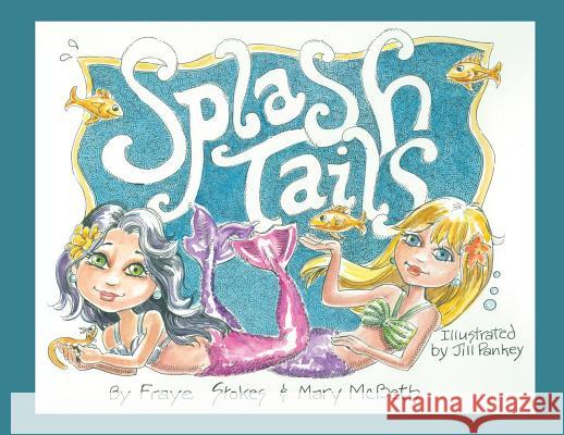 Splash Tails Mary G. McBeth Fraye Stokes Jill Pankey 9780692063033 Mary McBeth - książka