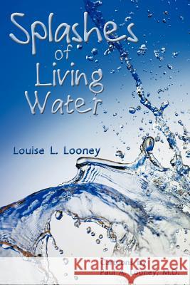 Splashes of Living Water Louise L. Looney 9781462403547 Inspiring Voices - książka