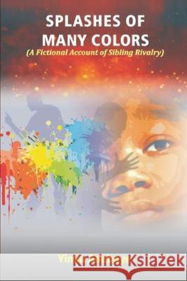 Splashes of Many Colors: A Fictional Account of Sibling Rivalry Yinka Adeboye 9781985640177 Createspace Independent Publishing Platform - książka
