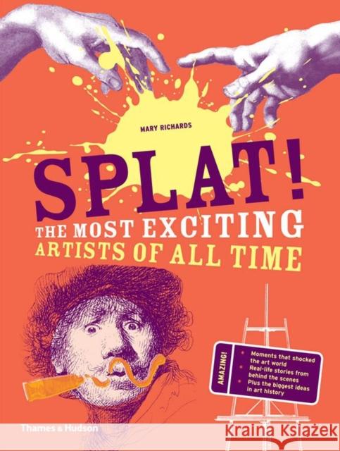 Splat!: The Most Exciting Artists of All Time Mary Richards 9780500650653 Thames & Hudson Ltd - książka