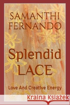 Splendid LACE: Love And Creative Energy Samanthi Fernando 9798327235175 Independently Published - książka