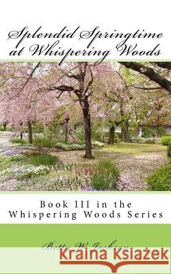 Splendid Springtime at Whispering Woods: Book III in the Whispering Woods Series Betty Whitaker Jackson 9781535163941 Createspace Independent Publishing Platform - książka