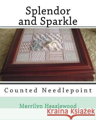 Splendor and Sparkle: Counted Needlepoint MS Merrilyn Heazlewood 9781514786130 Createspace - książka