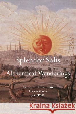 Splendor Solis: Alchemical Wanderings Salomon Trismosin 9781770831667 Theophania Publishing - książka