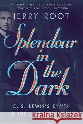Splendour in the Dark – C. S. Lewis`s Dymer in His Life and Work David C. Downing 9780830853755 IVP Academic - książka