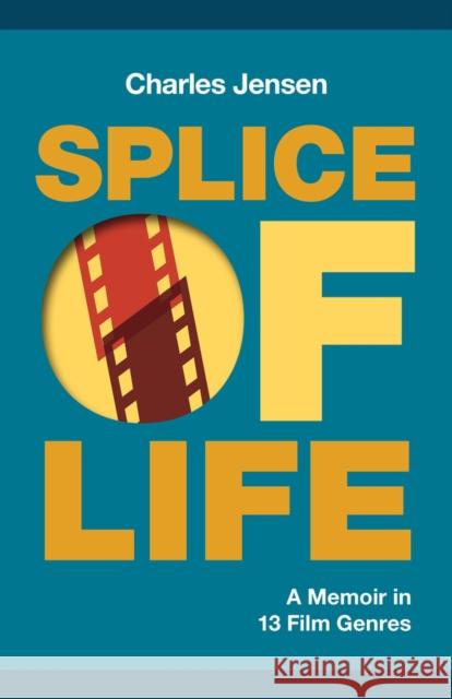 Splice of Life: A Memoir in 13 Film Genres Charles Jensen 9781951631338 Santa Fe Writer's Project - książka