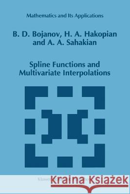 Spline Functions and Multivariate Interpolations Borislav D. Bojanov H. Hakopian B. Sahakian 9789048142590 Not Avail - książka