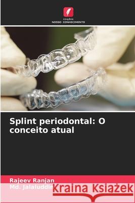 Splint periodontal: O conceito atual Rajeev Ranjan MD Jalaluddin 9786207615018 Edicoes Nosso Conhecimento - książka