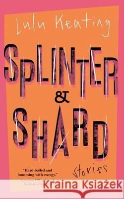 Splinter & Shard: Stories Lulu Keating 9781770417458 ECW Press - książka