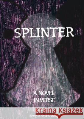 Splinter: A Novel in Verse Betsy O'Neill-Sheehan 9798218335977 Elizabeth O'Neill-Sheehan - książka