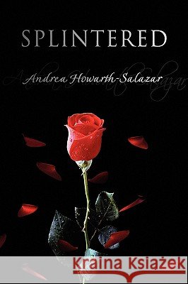 Splintered Andrea Howarth-Salazar 9781436395021 Xlibris Corporation - książka