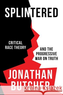 Splintered: Critical Race Theory and the Progressive War on Truth Jonathan Butcher 9781637582664 Bombardier Books - książka